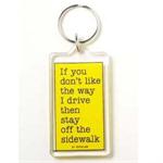 Funny Saying Key Chain That Reads: If You Don't Like The Way I Drive, Stay Off The Sidewalk