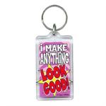 Funny Saying Key Chain That Reads: I Make Anything Look Good