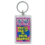 Funny Saying Key Chain That Reads: Remember This Face, You'll See It In Your Dreams