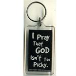 Funny Saying Key Chain That Reads: I Pray That God Isn't Picky
