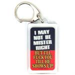Funny Saying Key Chain That Reads: I May Not Be Mister Right ButTil He Shows Up.