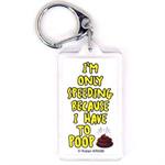 Funny Saying Key Chain That Reads: I'm Only Speeding Because I Have To Poop