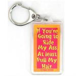 Funny Saying Key Chain That Reads: If You're Going To Ride My *ss At Least Pull My Hair