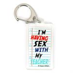 Funny Saying Key Chain That Reads: I'm Having S*x With My Teacher
