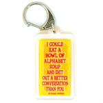 Funny Saying Key Chain That Reads: I Could Eat A Bowl Of Alaphbet SoupBetter Conversation