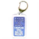 Funny Saying Key Chain That Reads: If You're Gods Gift To Women I Hope He Still Has The Receipt