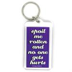 Funny Saying Key Chain That Reads: Spoil Me Rotten and No One Gets Hurt