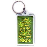 Funny Saying Key Chain That Reads: Life Sucks Then You Die..So F**k It All Let's Get High