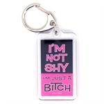 Funny Saying Key Chain That Reads: I'm Not ShyI'm Just a Bitch