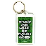 Funny Saying Key Chain That Reads: A Friend With Weed Is A Friend Indeed