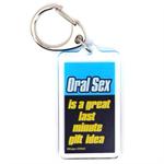 Funny Saying Key Chain That Reads: Oral S*x Is A Great Last Minute Gift